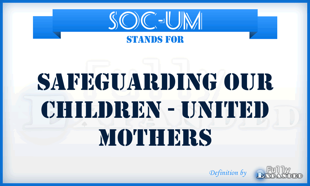 SOC-UM - Safeguarding Our Children - United Mothers