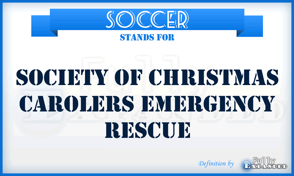 SOCCER - Society Of Christmas Carolers Emergency Rescue