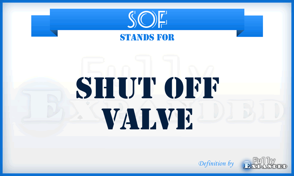 SOF - Shut Off Valve