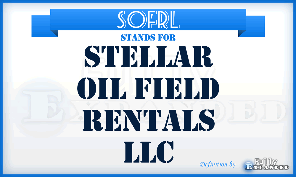 SOFRL - Stellar Oil Field Rentals LLC