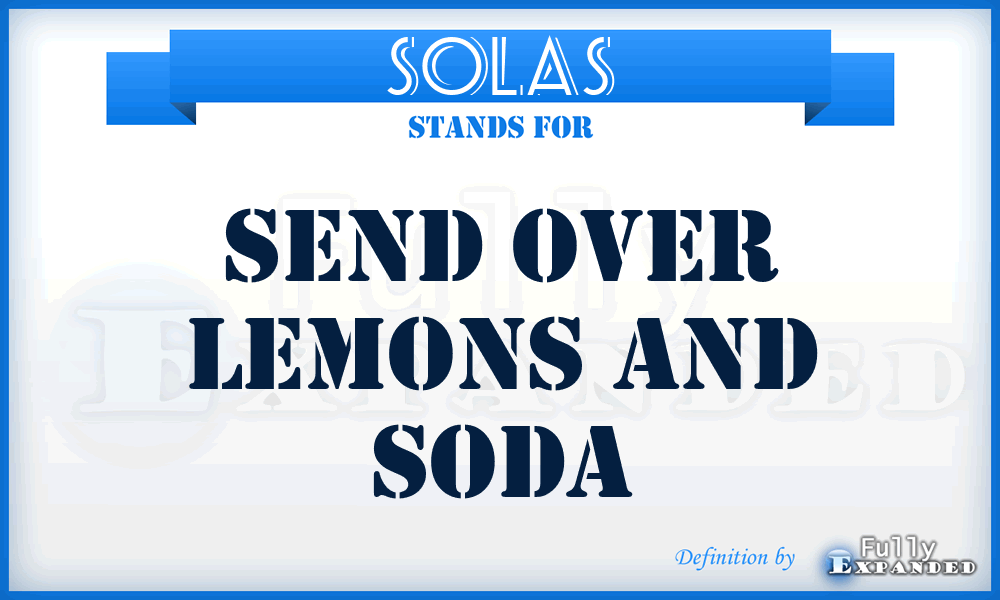 SOLAS - Send Over Lemons And Soda
