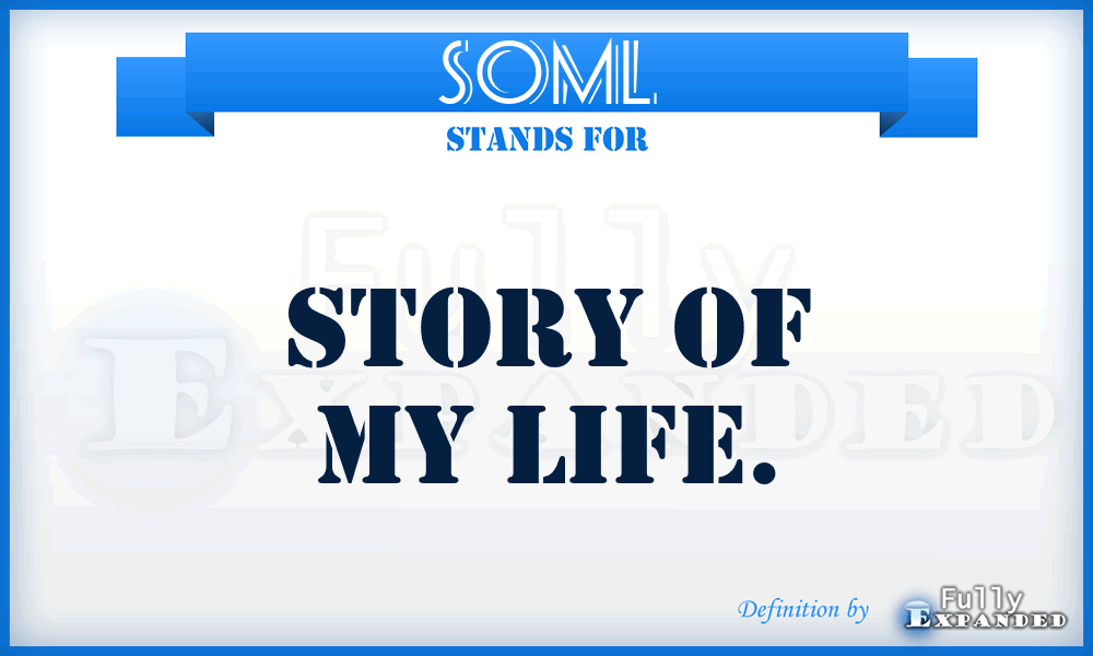 SOML - Story Of My Life.
