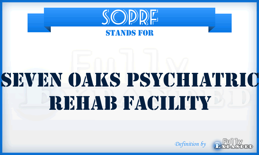 SOPRF - Seven Oaks Psychiatric Rehab Facility