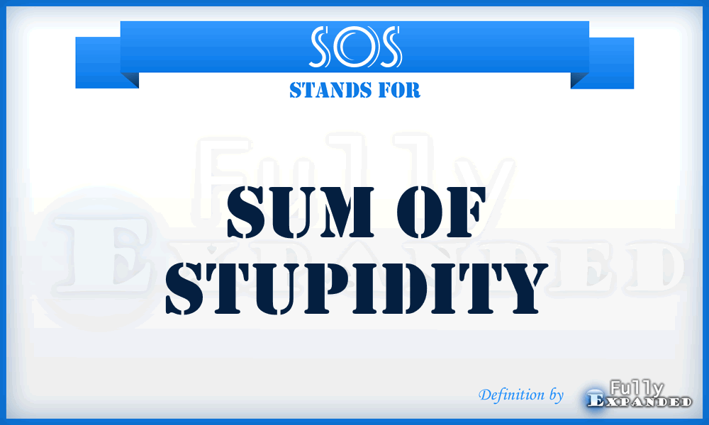 SOS - Sum Of Stupidity