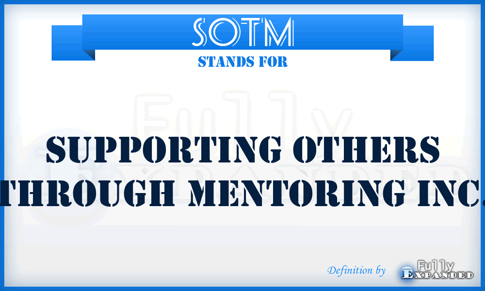 SOTM - Supporting Others Through Mentoring Inc.