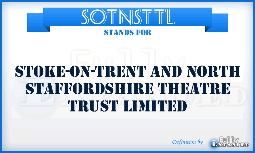 SOTNSTTL - Stoke-On-Trent and North Staffordshire Theatre Trust Limited