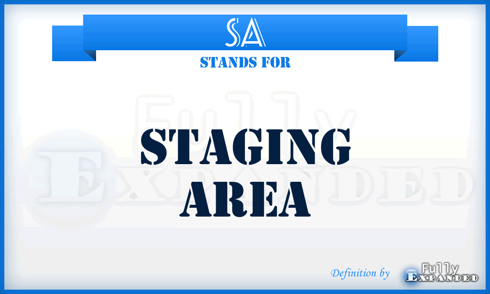 SA - staging area