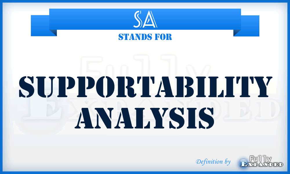 SA - supportability analysis