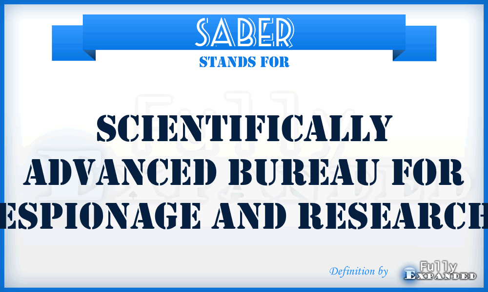 SABER - Scientifically Advanced Bureau For Espionage And Research