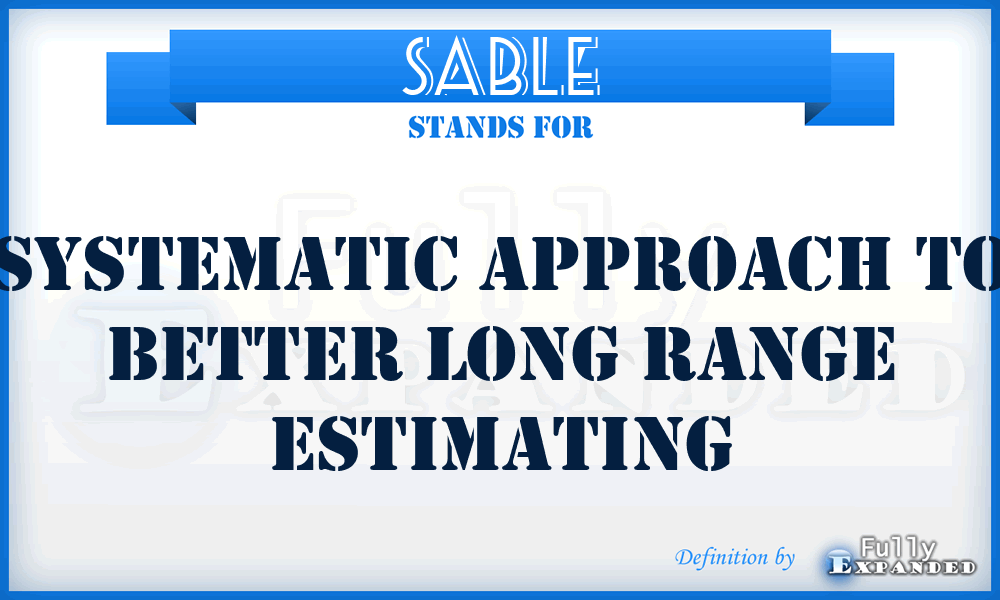 SABLE - systematic approach to better long range estimating