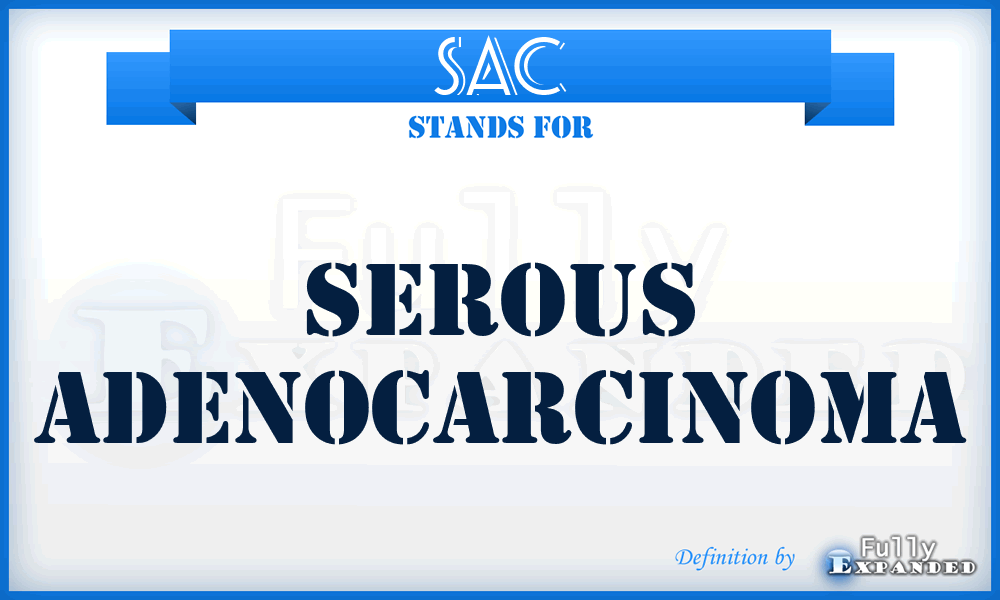 SAC - serous adenocarcinoma