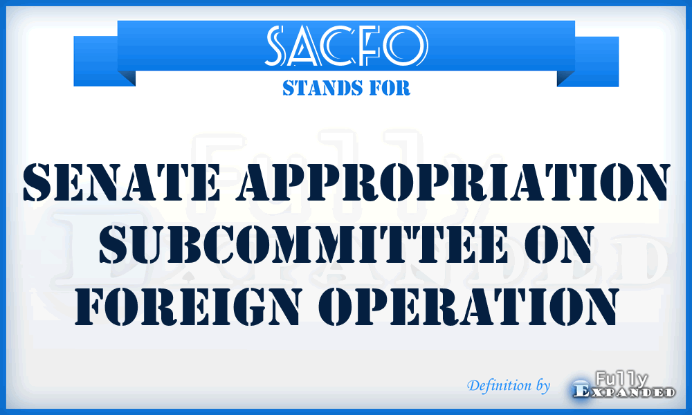 SACFO - Senate Appropriation Subcommittee on Foreign Operation