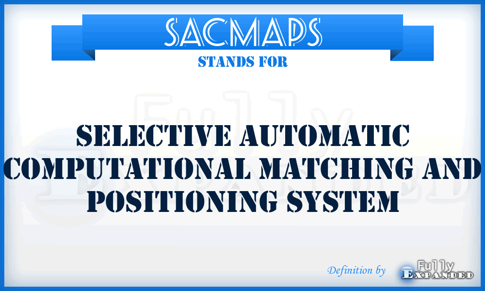 SACMAPS - selective automatic computational matching and positioning system