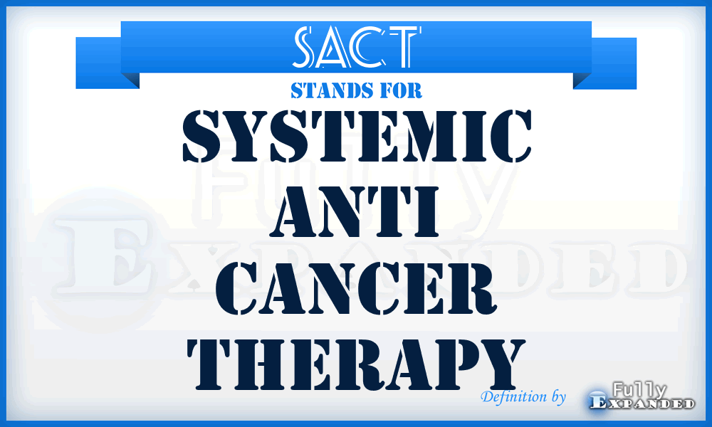 SACT - Systemic Anti Cancer Therapy