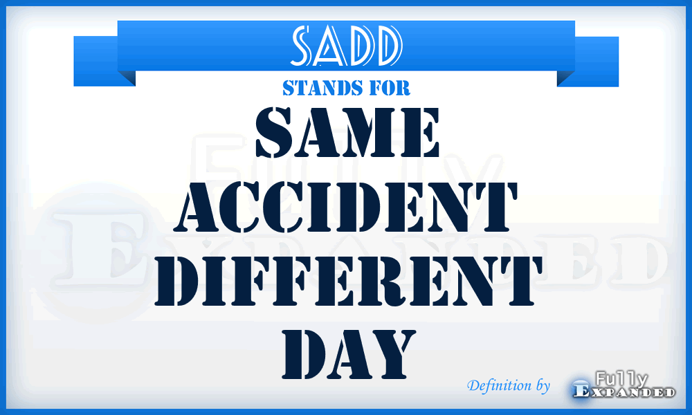SADD - Same Accident Different Day