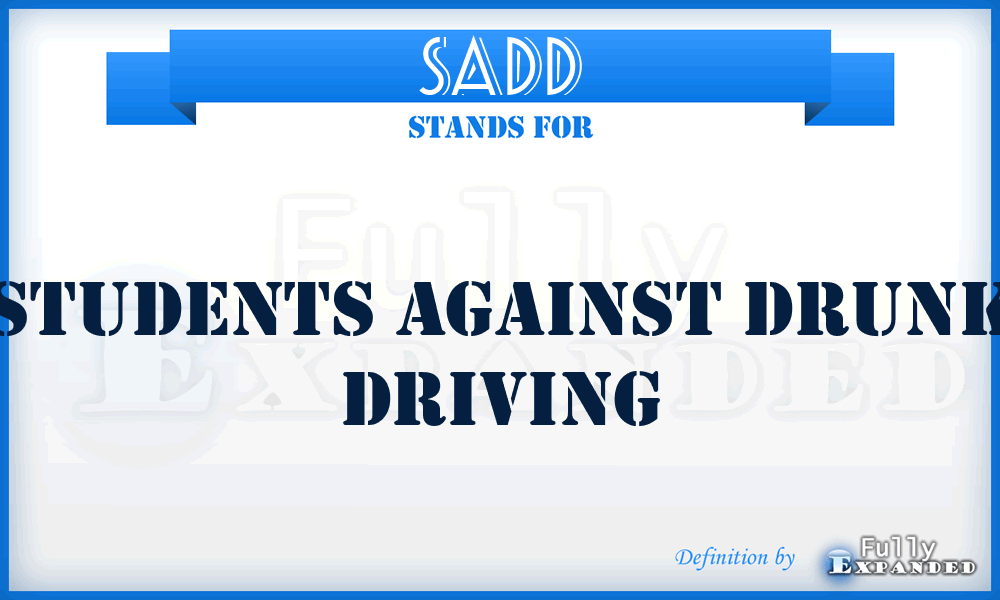 SADD - Students Against Drunk Driving