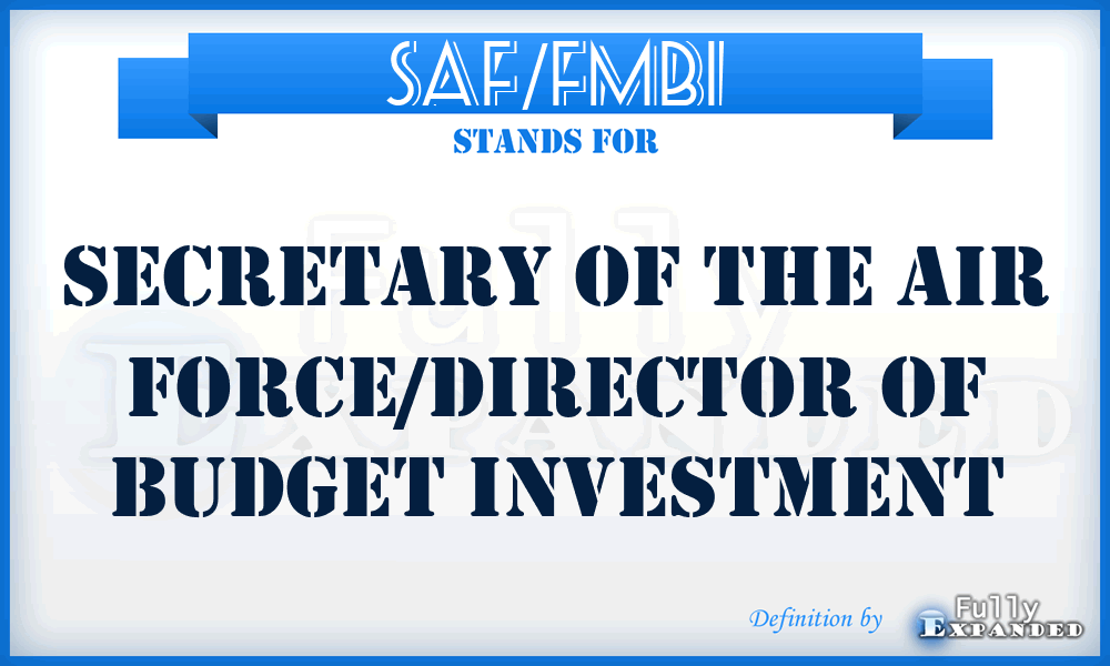 SAF/FMBI - Secretary of the Air Force/Director of Budget Investment