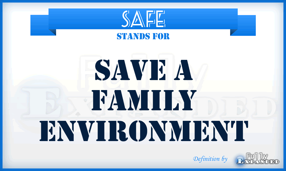 SAFE - Save A Family Environment