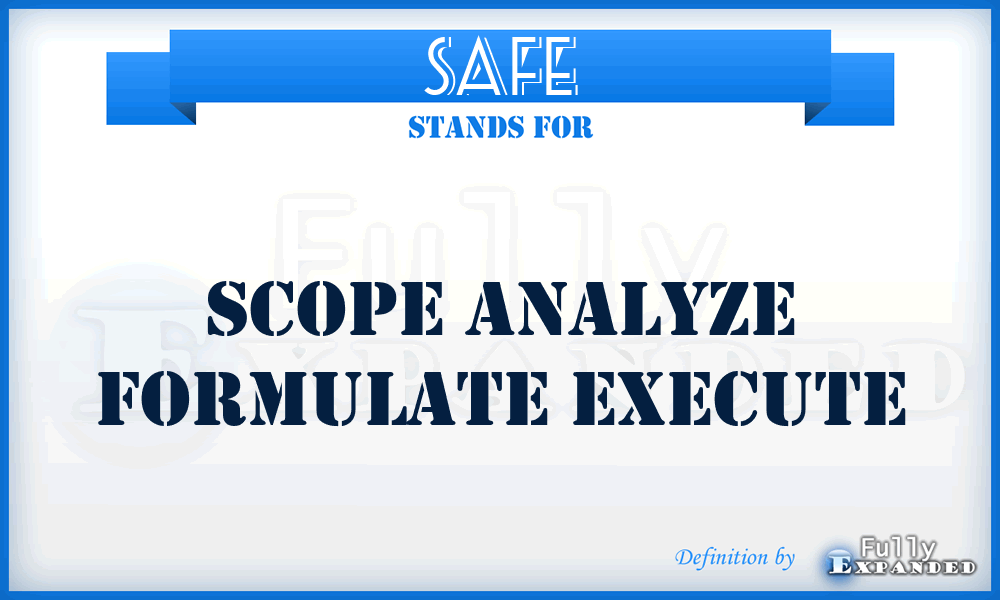 SAFE - Scope Analyze Formulate Execute