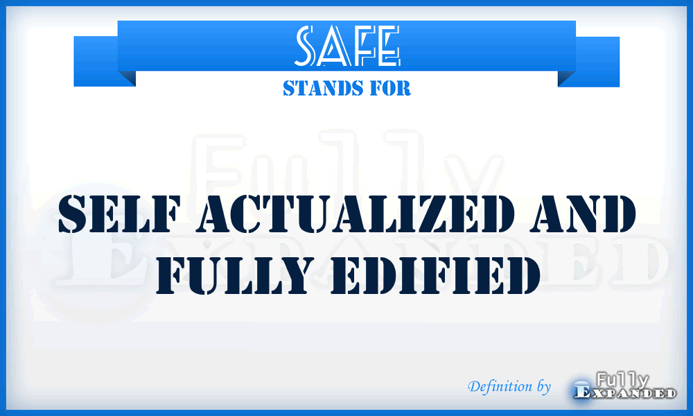 SAFE - Self Actualized And Fully Edified