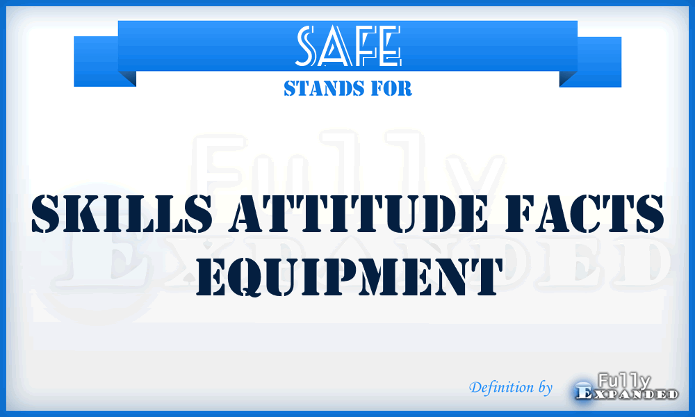 SAFE - Skills Attitude Facts Equipment