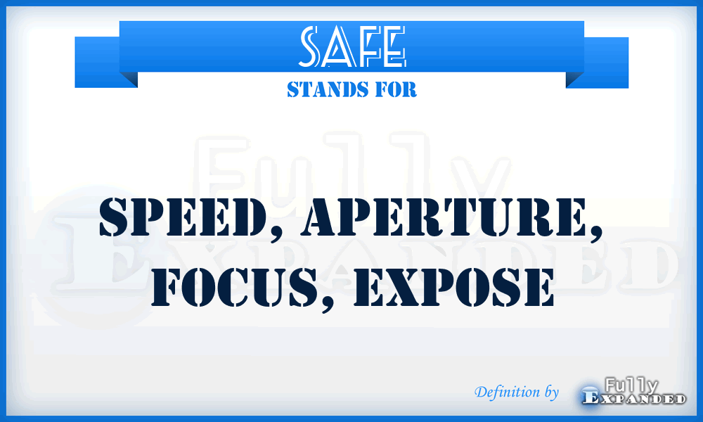 SAFE - Speed, Aperture, Focus, Expose