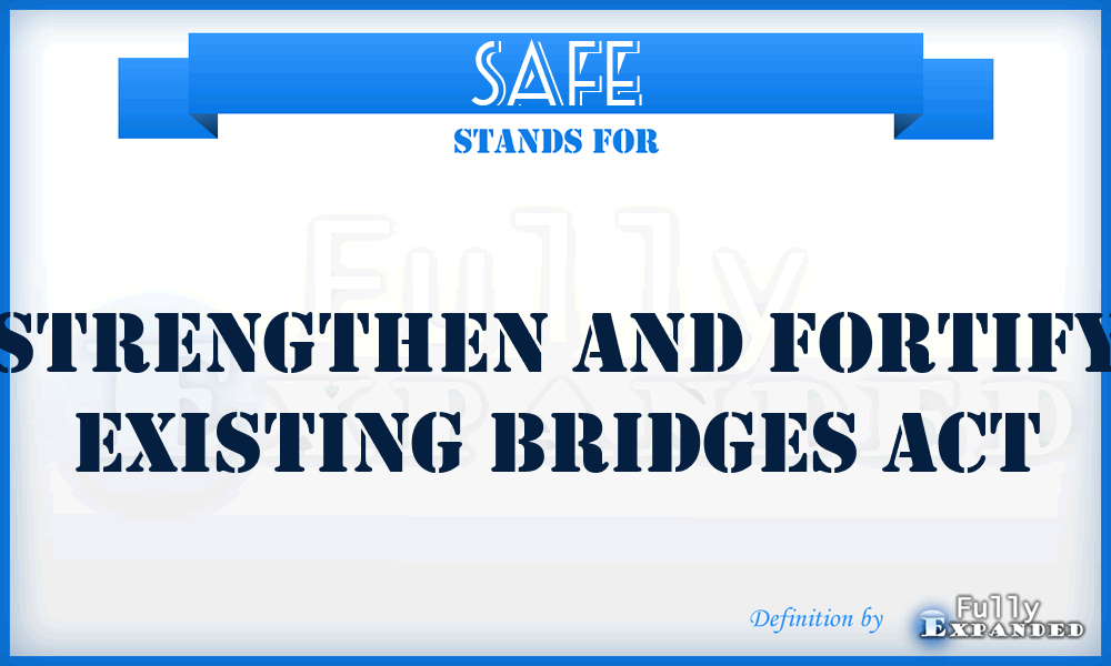 SAFE - Strengthen And Fortify Existing bridges act