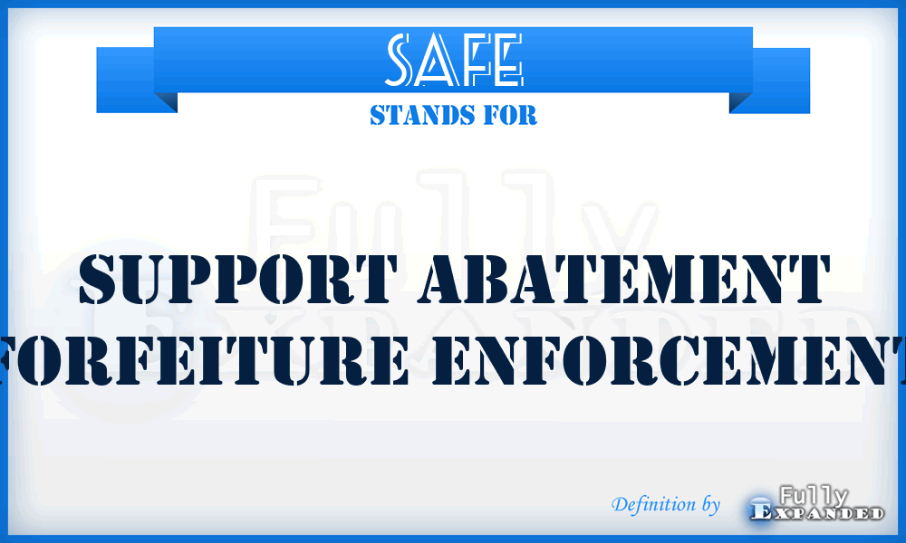 SAFE - Support Abatement Forfeiture Enforcement