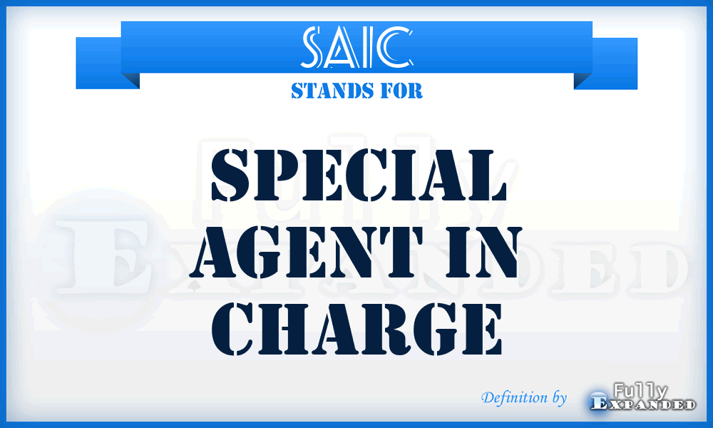 SAIC - Special Agent In Charge