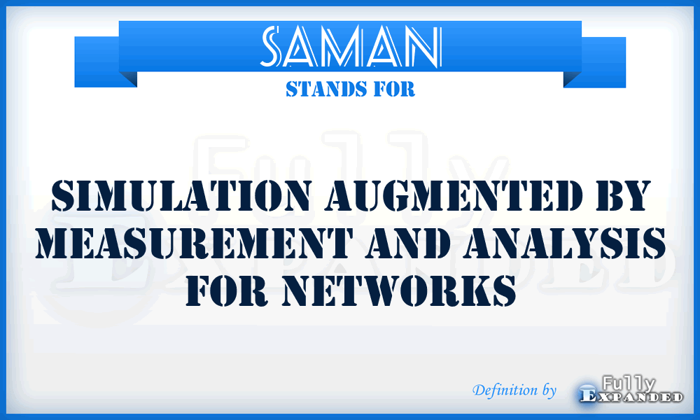 SAMAN - Simulation Augmented by Measurement and Analysis for Networks