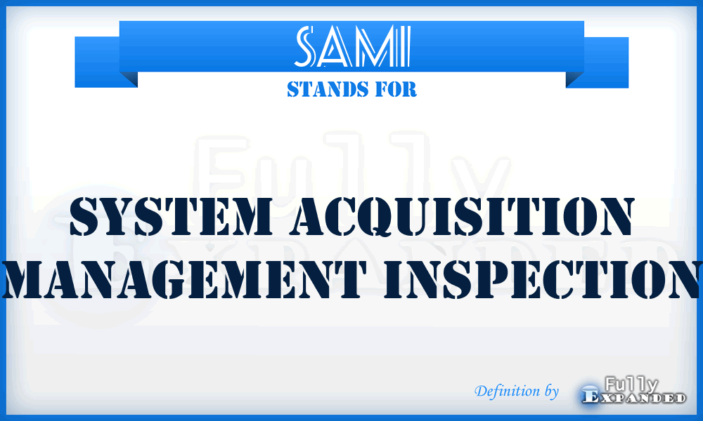 SAMI - system acquisition management inspection
