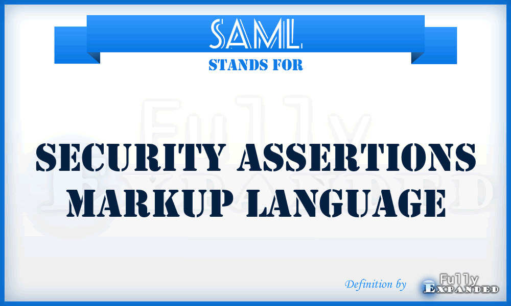 SAML - Security Assertions Markup Language