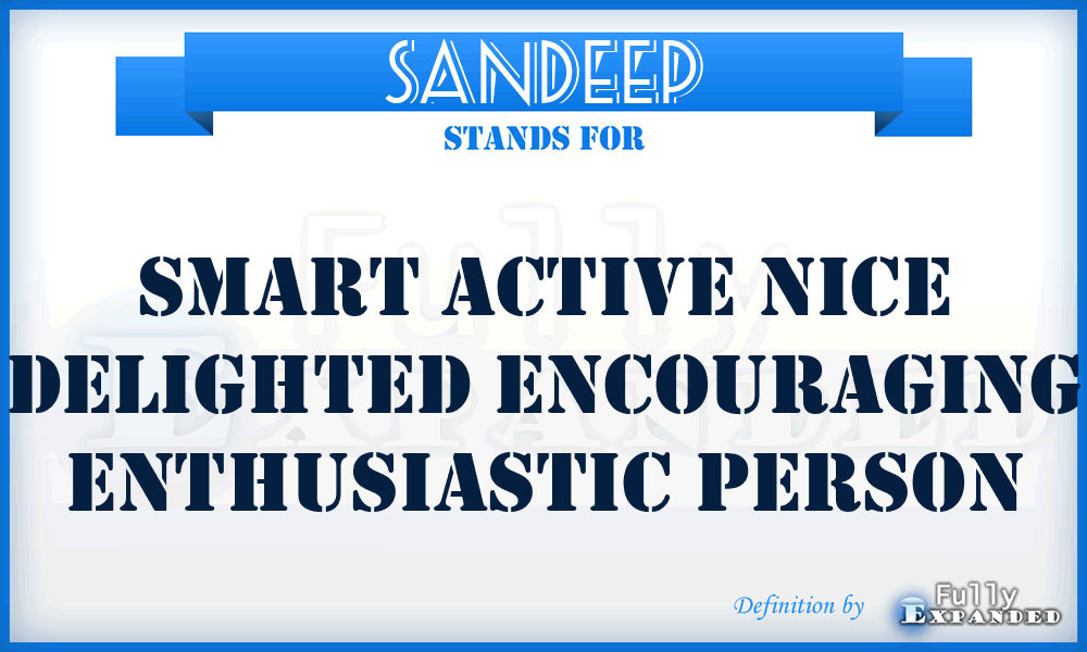 SANDEEP - Smart Active Nice Delighted Encouraging Enthusiastic Person