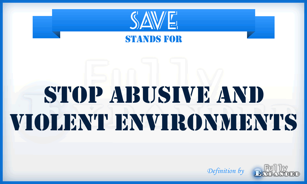SAVE - Stop Abusive and Violent Environments