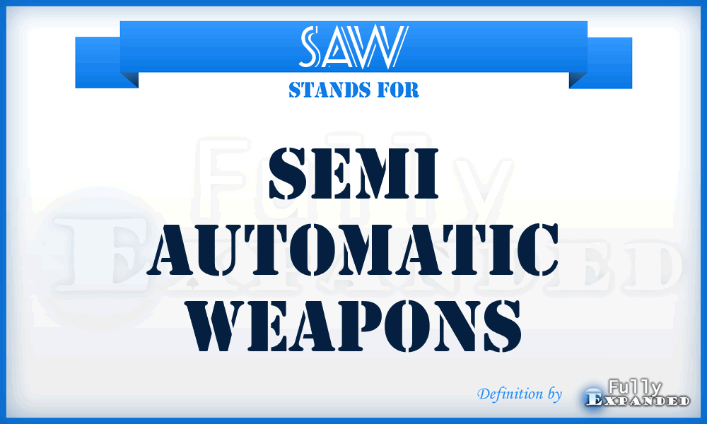 SAW - Semi Automatic Weapons