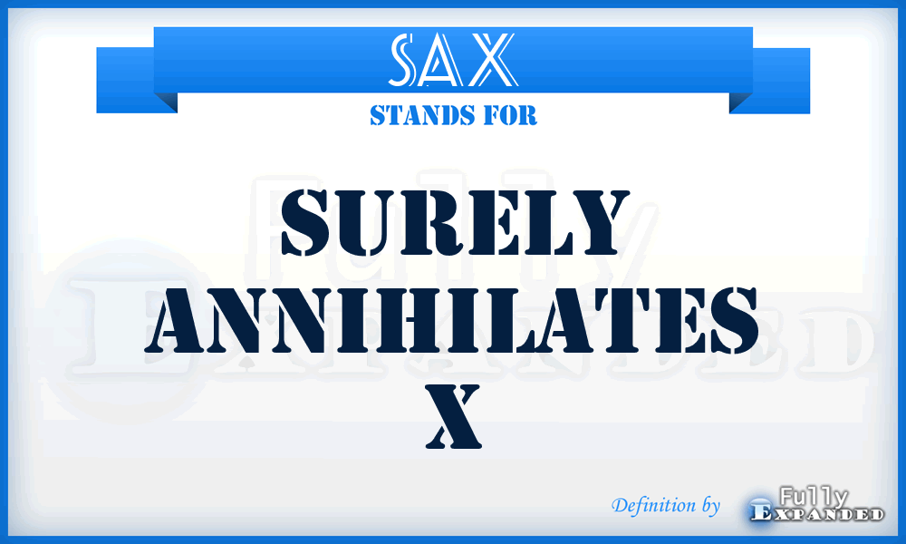 SAX - Surely Annihilates X