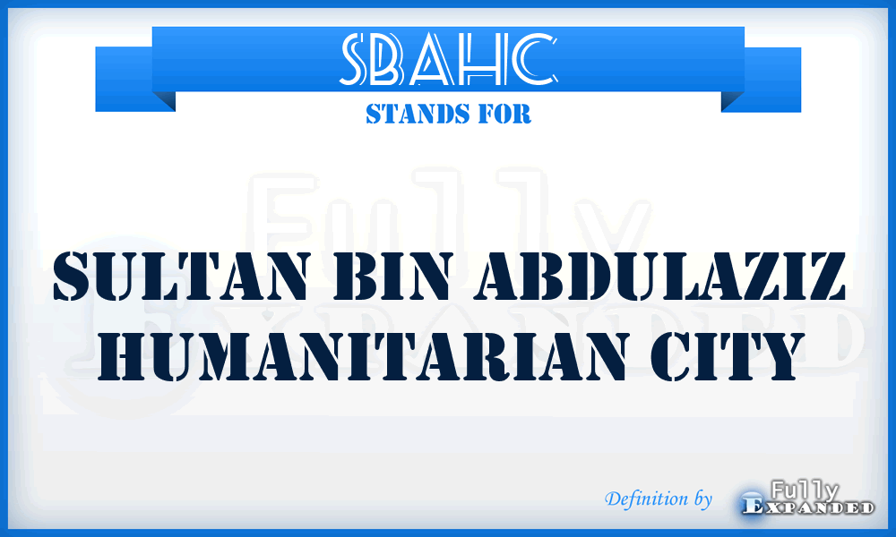SBAHC - Sultan Bin Abdulaziz Humanitarian City