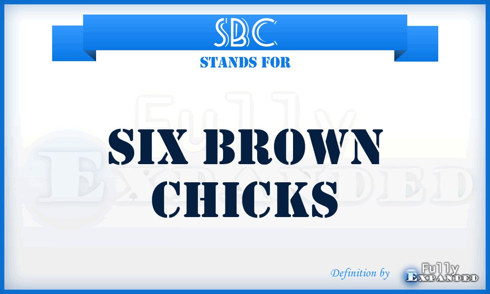 SBC - Six Brown Chicks