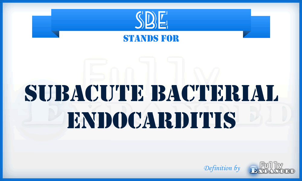SBE - Subacute Bacterial Endocarditis