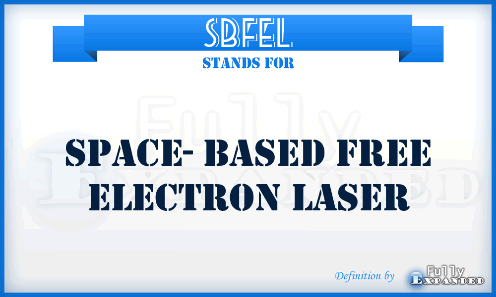 SBFEL - Space- Based Free Electron Laser