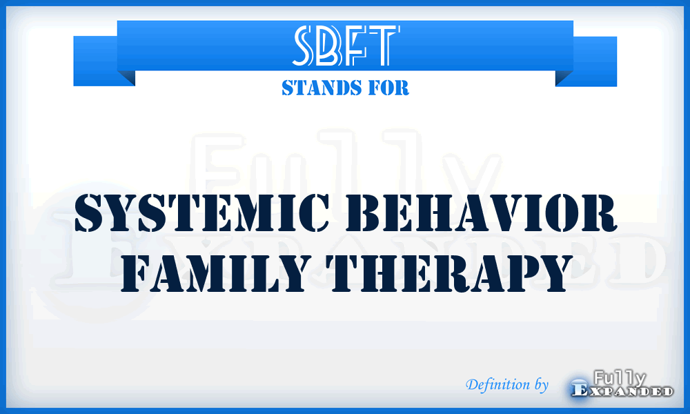 SBFT - Systemic Behavior Family Therapy
