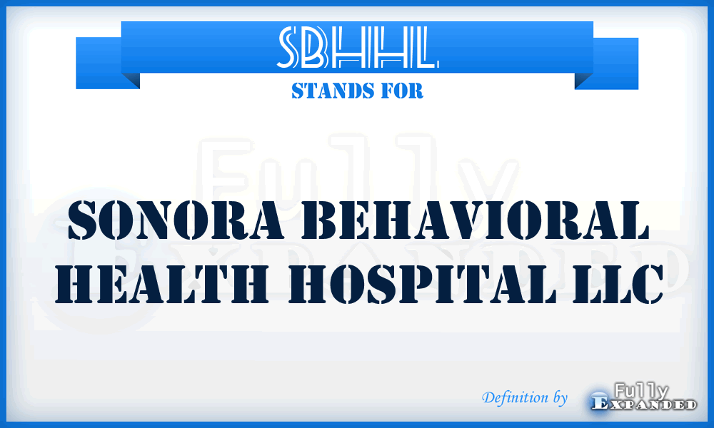 SBHHL - Sonora Behavioral Health Hospital LLC