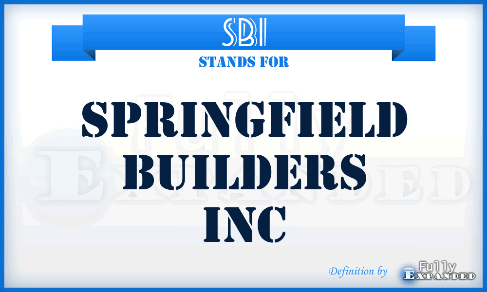 SBI - Springfield Builders Inc