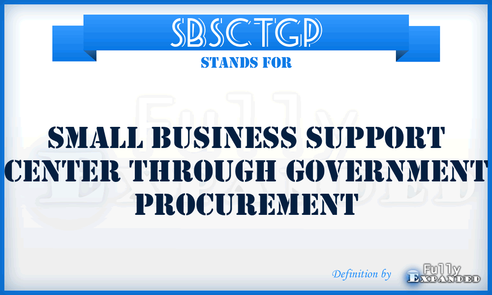 SBSCTGP - Small Business Support Center Through Government Procurement