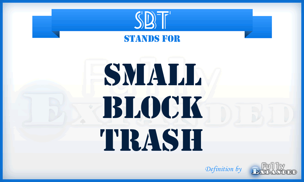 SBT - Small Block Trash