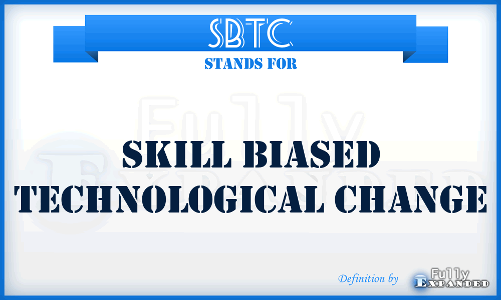 SBTC - Skill Biased Technological Change