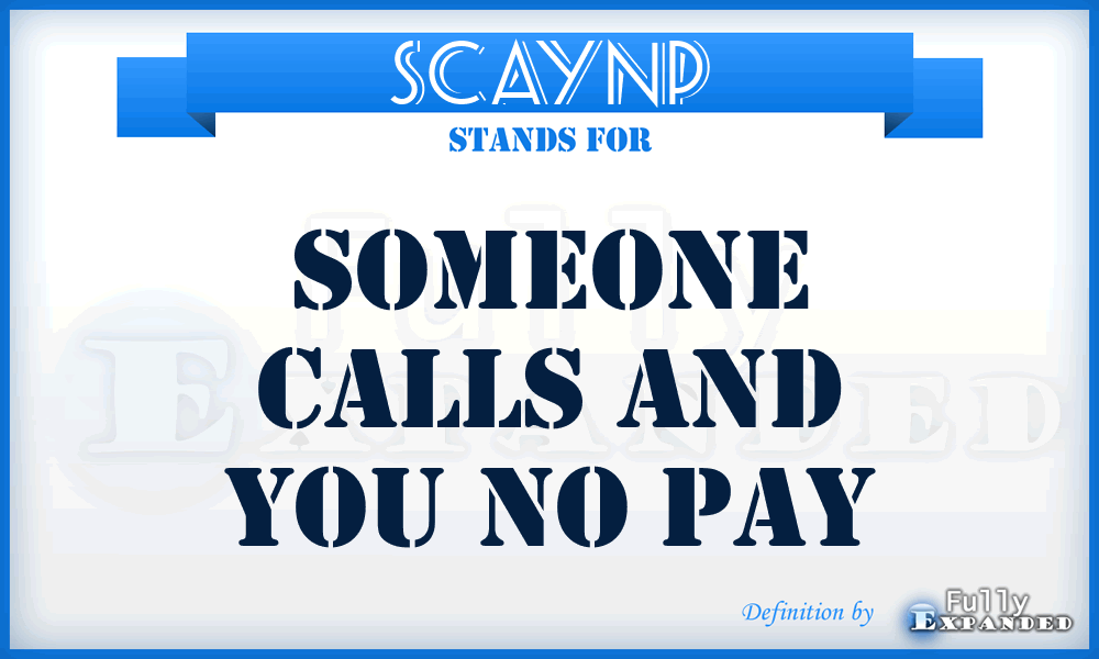 SCAYNP - Someone Calls And You No Pay