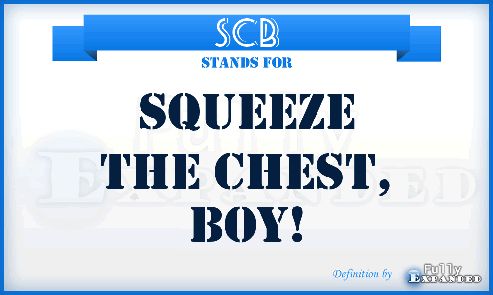 SCB - Squeeze The Chest, Boy!