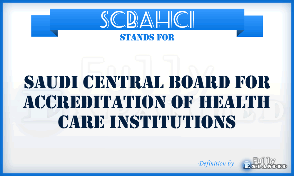 SCBAHCI - Saudi Central Board for Accreditation of Health Care Institutions