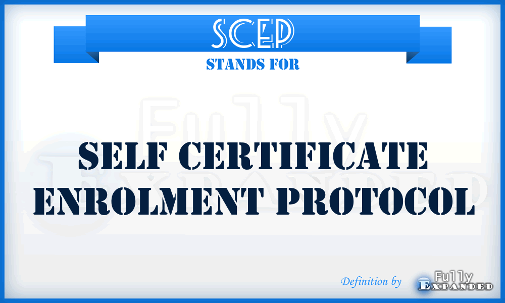 SCEP - Self Certificate Enrolment Protocol